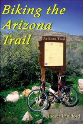 Biking The Arizona Trail (Book) by Andrea Lankford
