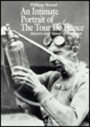 An Intimate Portrait Of The Tour De France (Book) by Philippe Brunel
