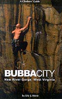 Bubba City: A Climbers' Guide, New River Gorge, West Virginia (Book) by Eric J. Horst
