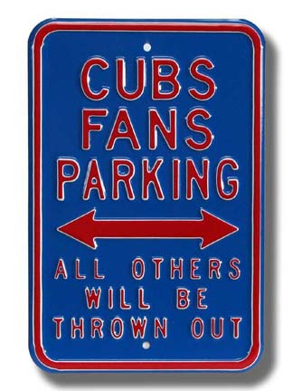 Steel Parking Sign: "CUBS FANS PARKING:  ALL OTHERS WILL BE THROWN OUT"