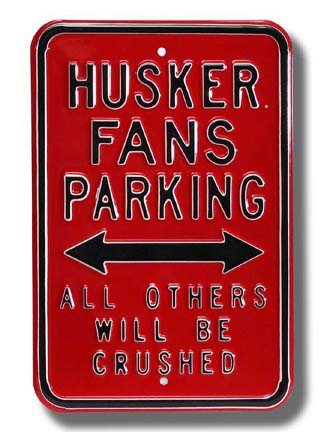 Steel Parking Sign:  "HUSKER FANS PARKING:  ALL OTHERS WILL BE CRUSHED"