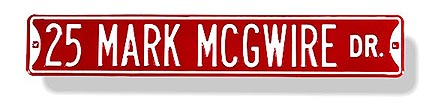 Steel Street Sign:  "25 MARK MCGWIRE DR."